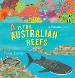 A Is for Australian Reefs - Frané Lessac