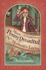 Miss Penny Dreadful and the Mermaid's Locks : Miss Penny Dreadful - Allison Rushby