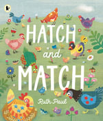 Hatch and Match : A colourful search-and-match picture book - Ruth Paul