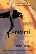 Ankami : Stolen children, shattered families, silenced histories - Debra Dank