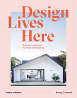 Design Lives Here : Australian interiors, furniture and lighting - Penny Craswell