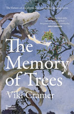 The Memory of Trees : The future of eucalypts and our home among them - Viki Cramer