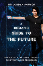 A Human's Guide to the Future - Dr Jordan Nguyen