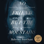 No Friend But the Mountains : Writing from Manus Prison - Benjamin Law