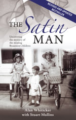 The Satin Man : Uncovering the mystery of the missing Beaumont children - Alan J. Whiticker with Stuart Mullins