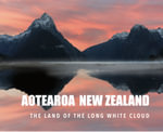 AOTEAROA NEW ZEALAND : The Land of the Long White Cloud