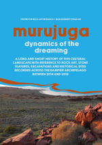 Murujuga: Dynamics of the Dreaming : A long and short history of this cultural landscape with reference to rock art, stone features, excavations and historical sites recorded across the Dampier Archipelago between 2014 and 2018 - Centre for Rock Art Research