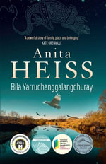 Bila Yarrudhanggalangdhuray : River of Dreams - Anita Heiss