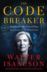 The Code Breaker : Jennifer Doudna, Gene Editing, and the Future of the Human Race - Walter Isaacson