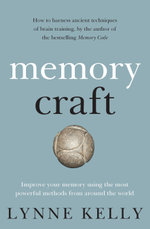 Memory Craft : Improve your memory using the most powerful methods from around the world - Lynne Kelly