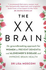 The XX Brain : The groundbreaking approach for women to prevent dementia and Alzheimer's Disease and improve brain health - Lisa Mosconi