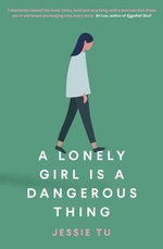 A Lonely Girl is a Dangerous Thing : Longlisted for the 2021 Stella Prize - Jessie Tu