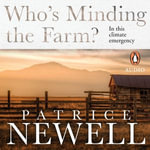 Who's Minding the Farm? : In this climate emergency - Patrice Newell