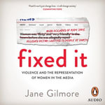 Fixed It : Violence and the representation of women in the media - Jane Gilmore