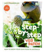 Step-by-step Veg Patch : How to Grow Your Own Food in Australia - Lucy Chamberlain