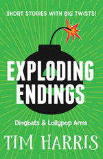 Exploding Endings 2 : Dingbats & Lollypop Arms - Tim Harris