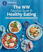 The WW Essential Guide to Healthy Eating : Our 100+ most popular recipes & expert advice for wellness - WeightWatchers