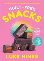 Guilt-free Snacks : Sweet & savoury bites to power you through the day - Luke Hines