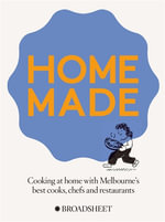 Home Made : Cooking at home with Melbourne's best chefs, cooks and restaurants - Broadsheet Media