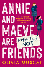 Annie and Maeve Are Definitely Not Friends : An uplifting story of an unexpected friendship - Olivia Muscat