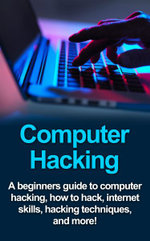 Computer Hacking : A beginners guide to computer hacking, how to hack, internet skills, hacking techniques, and more! - Joe Benton