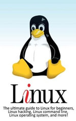 Linux : The ultimate guide to Linux for beginners, Linux hacking, Linux command line, Linux operating system, and more! - Craig Newport