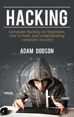 Hacking : Computer Hacking for beginners, how to hack, and understanding computer security! - Adam Dodson