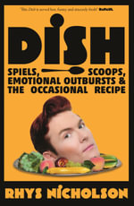 Dish : Spiels, scoops, emotional outbursts and the occasional recipe - Rhys Nicholson