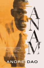 Anam : Winner of the Victorian Premier's Literary Award for Unpublished Manuscript - André Dao