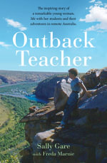 Outback Teacher : The inspiring story of a remarkable young woman, life with her students and their adventures in remote Australia - Freda Marnie
