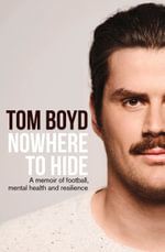 Nowhere to Hide : A memoir of football, mental health and resilience - Tom Boyd
