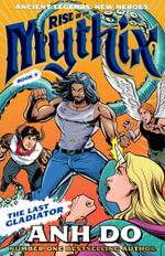 The Last Gladiator : Rise of the Mythix : Book 5 - Anh Do