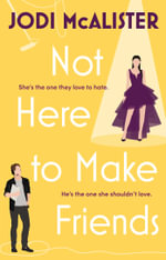 Not Here to Make Friends : A sizzling frenemies-to-lovers rom-com - Jodi McAlister