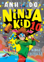 Ninja Heroes! (Ninja Kid #10) : Ninja Kid - Anh Do