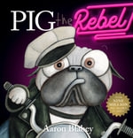 Pig the Rebel : Pig the Pug - Aaron Blabey