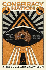 Conspiracy Nation : Exposing the dangerous world of Australian conspiracy theories - Cam Wilson