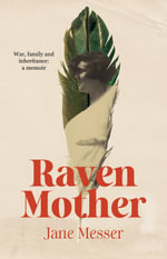Raven Mother : War, family and inheritance: a memoir - Jane Messer