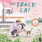 The Truck Cat : 2025 CBCA Picture Book of the Year & 2025 ABIA Children's Picture Book of the year (ages 0-6) & National Simultaneous Storytime 2025 - Deborah Frenkel