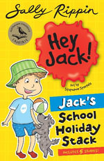 Jack's School Holiday Stack : Contains 5 Hey Jack Stories! - Sally Rippin
