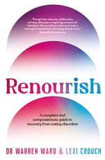 Renourish : A complete and compassionate guide to recovery from eating disorders - Warren Ward