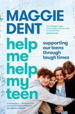 Help Me Help My Teen : Supporting our teens through tough times - Maggie Dent
