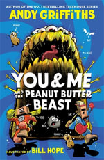 You & Me and the Peanut Butter Beast - Andy Griffiths