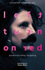 Left Turn on Red Permitted After Stopping : UTS Writers' Anthology 2022