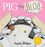 Pig the Blob : Pig the Pug - Aaron Blabey