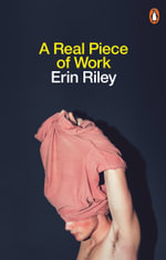 A Real Piece of Work : A Memoir in Essays - Erin Riley
