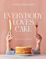 Everybody Loves Cake : Sweet Bakes & Stories - Alisha Henderson