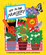 Off to the Nursery : A celebration of gardening, plants and seasons - Alice Oehr