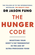 The Hunger Code : how to reset your body's fat thermostat by breaking the ultra-processed-food habit - Dr Jason Fung