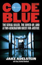 Code Blue : the serial killer, the cover-up, and a two-generation quest for justice - Jake Adelstein