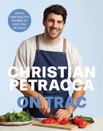 Christian Petracca On Trac : Simple and Healthy Recipes to keep you On Track - Christian Petracca